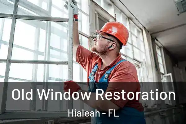 Old Window Restoration Hialeah - FL