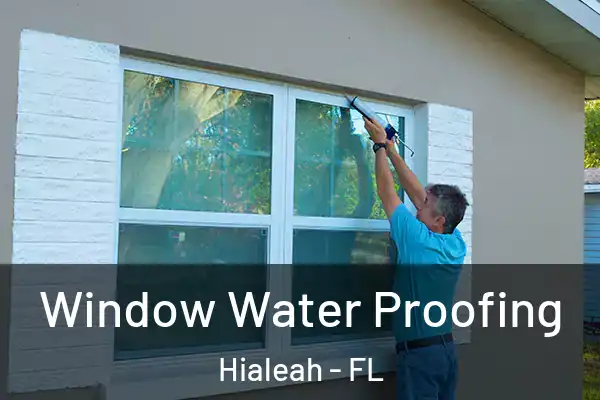 Window Water Proofing Hialeah - FL
